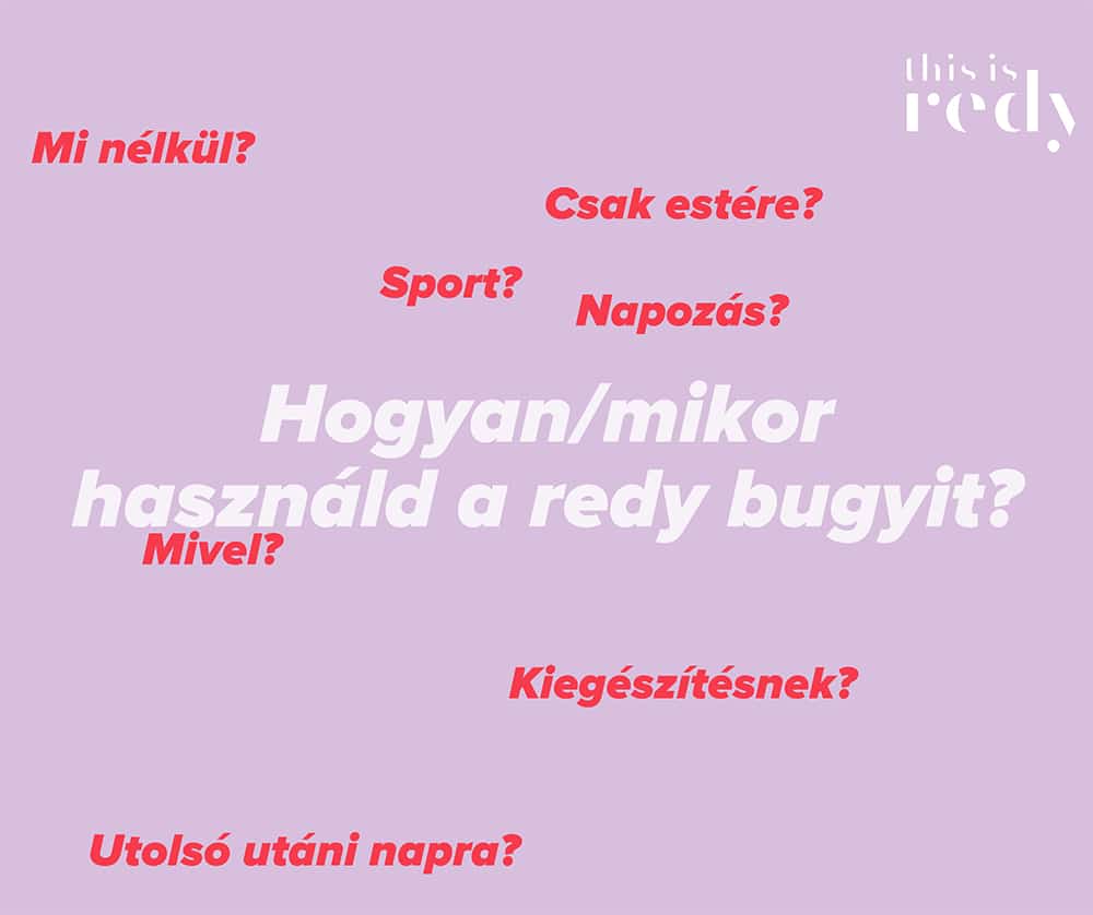 Hogyan/mikor használd a redy bugyit?